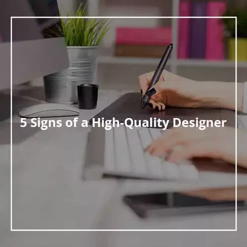 5 Signs of a High-Quality Designer