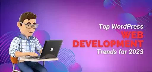 Top WordPress Web Development Trends for 2023