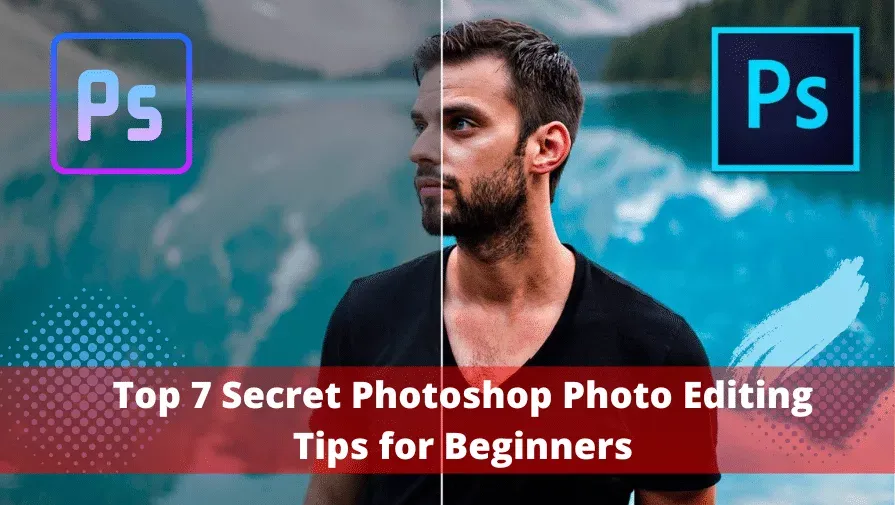 Top 7 Secret Photoshop Photo Editing Tips for Beginners