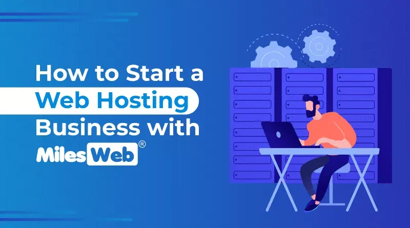 How to Start a Web Hosting Business with MilesWeb?