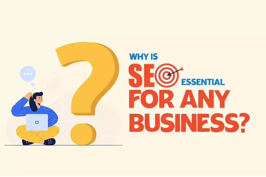 Why is SEO Essential for Any Business?